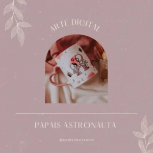 18 ARTES CANECA PAPAIS E ASTRONAUTA