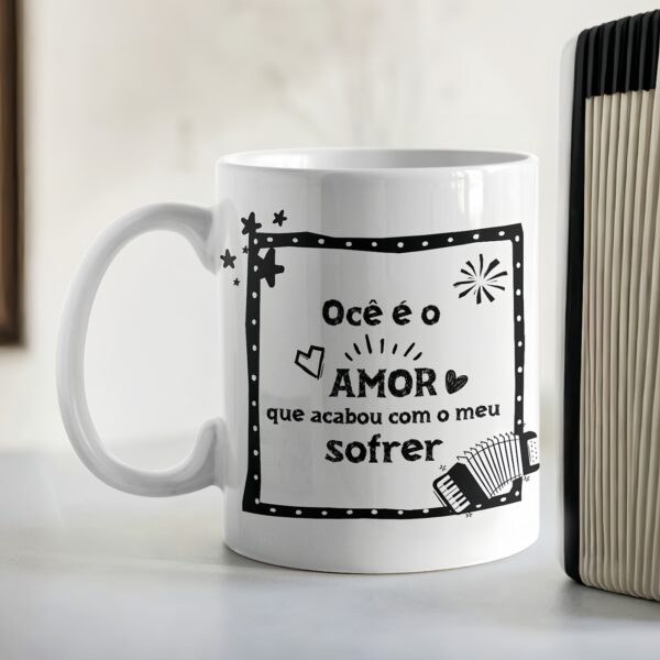Ocê é o amor que acabou com o meu sofrer - Arte Avulsa Caneca