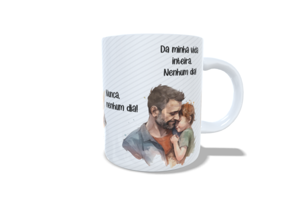 Nenhum Dia – Arte Avulsa para Caneca – Dia dos Pais - Imagem 4