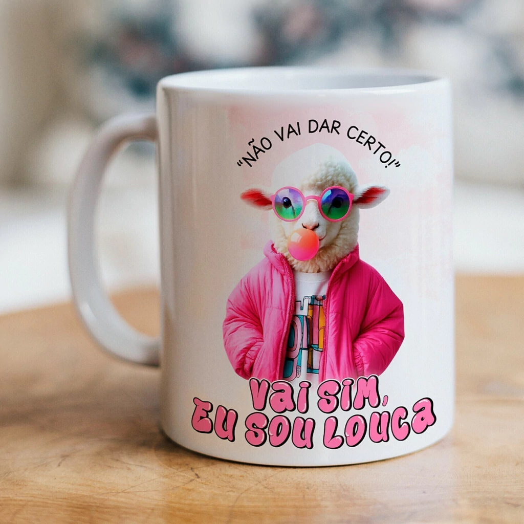 Não vai dar certo! Vai sim, eu sou LOUCA – Arte Avulsa Caneca