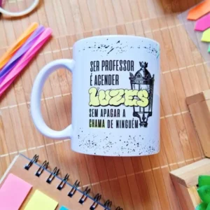 Ser Professor é acender luzes sem apagar a chama de ninguém- ARTE CANECA