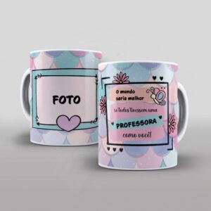 ARTE PARA CANECA- O MUNDO SERIA MELHOR SE TODOS TIVESSEM UMA PROFESSORA COMO VOCÊ