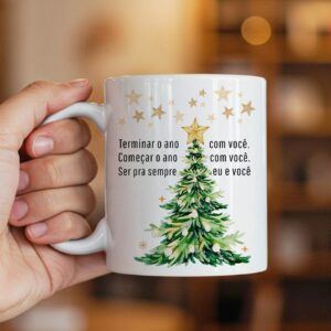 Terminar o ano com você, começar o ano com você, ser pra sempre eu e você - arte caneca